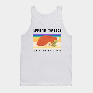 Spread My Legs And Stuff Me Funny Thanksgiving dinner Quote Tank Top